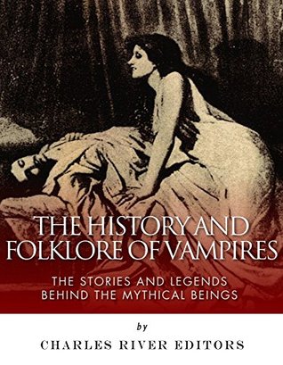 The History and Folklore of Vampires: The Stories and Legends Behind the Mythical Beings (Kindle Edition)