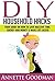 DIY Household Hacks by Annette Goodman