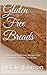 Gluten Free Breads: Cookbook of Delicious Recipes For Bread Lovers Allergic To Gluten (Healthy Eating Lifestyle)