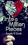 Into a Million Pieces by Angela V. Cook