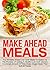 Make Ahead Meals: Top 45 Make Ahead Low Carb Meals To Speed Up The Process Of Getting A Healthy Low Carb Dinners In A Small Amount Of Time-Make Ahead Meals ... Ahead Recipes, Make Ahead Freezer Meals)