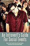 An Introvert's Guide for Social Events: How To Use Small Talk And Social Hacks To Survive In An Extroverted World (Introvert Guide, Social Anxiety, Shyness, ... Skills, Small Talk, Social Hacks) An Introvert's Guide for Social Events: How To Use Small Talk And Social Hacks To Survive In An Extroverted World (Introvert Guide, Social Anxiety, Shyness, ... Skills, Small Talk, Social Hacks)