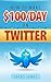 How To Make $100/Day Using Twitter by Lucas Jones