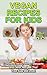 Vegan Recipes For Kids by Riki Berko