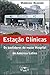 Estação Clínicas: Os Bastidores do Maior Hospital da América Latina (Portuguese Edition)