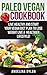 Paleo Vegan Cookbook: Live Healthy and Start Your Vegan Diet Plan To Lose Weight Live A Healthier Lifestyle!
