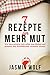 7 Rezepte für mehr Mut by Jasmin Wolf