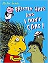 Bristly Hair and I Don't Care by Nadia Budde