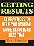 GETTING RESULTS: 13 Practices to Help You Achieve More Results in Less Time