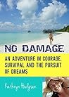 No Damage: An Adventure in Courage, Survival and the Pursuit of Dreams