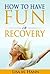 How to Have Fun in Recovery
