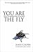 You Are the Fly: Tales of R...