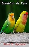 LOVEBIRDS AS PETS by Alma B. Apostol