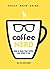Coffee Nerd: How to Have Your Coffee and Drink It Too