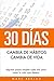 30 Días - Cambia de hábitos, cambia de vida: Algunos pasos simples cada día para crear la vida que deseas (Hábitos que cambiarán tu vida nº 1) (Spanish Edition)