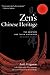 Zen's Chinese Heritage: The...