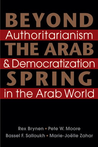 Beyond the Arab Spring: Authoritarianism & Democratization in the Arab World