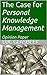 The Case for Personal Knowledge Management (Perspectives on Knowledge Management Book 2)