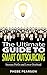 Outsource: The Ultimate Guide to Smart Outsourcing: Increase Profits and Lower Overhead