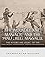 The Wounded Knee Massacre and the Sand Creek Massacre: The History and Legacy of the Two Most Notorious Indian Massacres