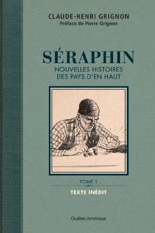 Séraphin: Nouvelles histoires des Pays d'en haut - Tome 1 (Séraphin: Nouvelles histoires des Pays d'en haut #1)