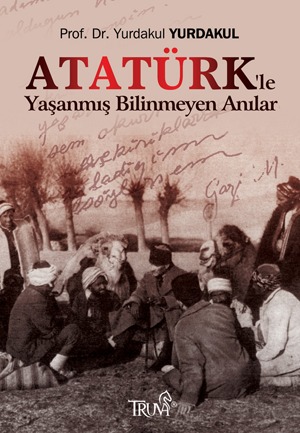 Atatürk'le Yaşanmış Bilinmeyen Anılar (Paperback)