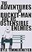 The Adventures of Bucket-Man and His Ostensible Enemies