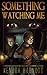 Something Watching Me by Kendra Hadnott