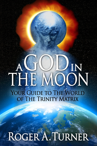 A God In The Moon: Your Guide to The World of The Trinity Matrix (ebook)