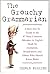 The Grouchy Grammarian: A How-Not-To Guide to the 47 Most Common Mistakes in En
