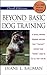Beyond Basic Dog Training by Diane L. Bauman Beyond Basic Dog Training by Diane L. Bauman