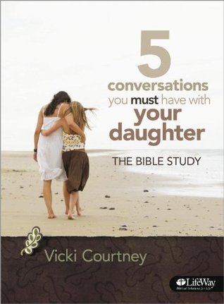 5 Conversations You Must Have With Your Daughter: The Bible Study (Bible Study Book)