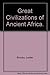 Great Civilizations of Ancient Africa. by Lester Brooks