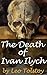The Death of Ivan Ilych by Leo Tolstoy The Death of Ivan Ilych by Leo Tolstoy