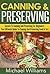 Canning & Preserving - Secrets To Canning And Preserving For Beginners: Your Ultimate Guide To Canning And Preserving Food In Jars (Canning & Preserving, ... Supplies, Canning Jars, Canning Meat)