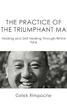 Book cover for The Practice of the Triumphant Ma: Healing and Self-Healing Through White Tara