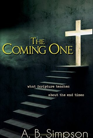The Coming One: What Scripture Teaches About the End Times