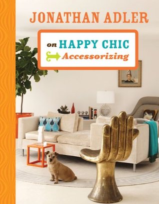 Jonathan Adler on Happy Chic: Accessorizing (Hardcover)