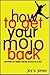 How to Get Your Mojo Back: Getting Up When You're Stuck In A Rut