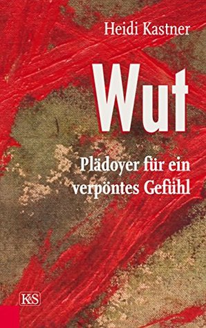 Wut: Plädoyer für ein verpöntes Gefühl (German Edition)