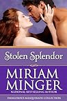 Stolen Splendor by Miriam Minger