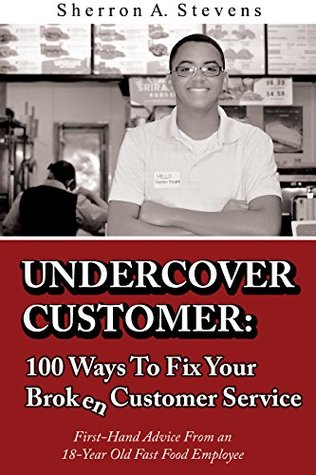 Undercover Customer: 100 Ways To Fix Your Broken Customer Service (Kindle Edition)