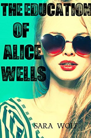 The Education of Alice Wells (Kindle Edition)