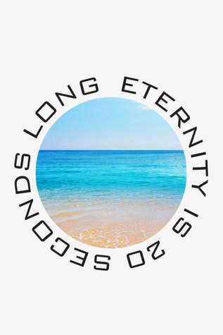 Eternity Is 20 Seconds Long