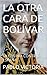LA OTRA CARA DE BOLÍVAR by Pablo Victoria