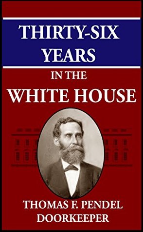 Thirty-Six Years in the White House (Annotated)