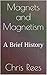 Magnets and Magnetism: A Brief History