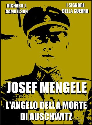 Josef Mengele: L'angelo della morte di Auschwitz (Kindle Edition)