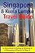 Singapore & Kuala Lumpur Travel Guide: Attractions, Eating, Drinking, Shopping & Places To Stay
