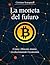La moneta del futuro: Come i Bitcoin stanno rivoluzionando l'economia (Italian Edition)